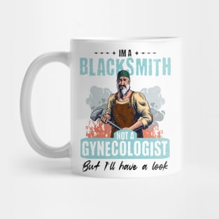 I’m Not a Gynecologist But I’ll Take a Look - Blacksmith Mug